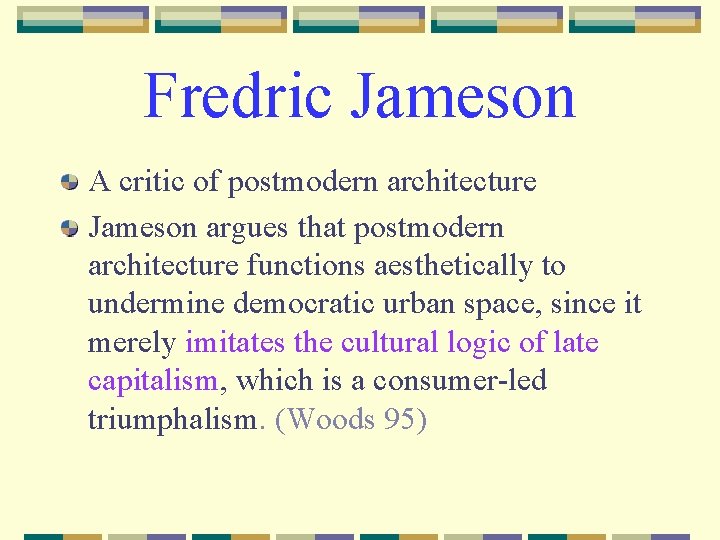 Fredric Jameson A critic of postmodern architecture Jameson argues that postmodern architecture functions aesthetically