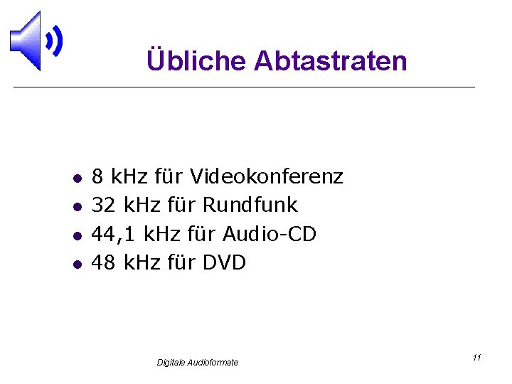 Übliche Abtastraten l l 8 k. Hz für Videokonferenz 32 k. Hz für Rundfunk
