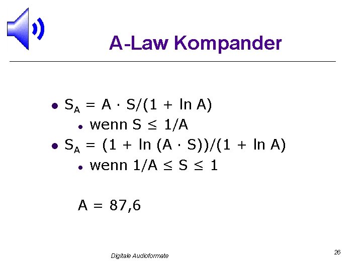 A-Law Kompander l l SA = A · S/(1 + ln A) l wenn