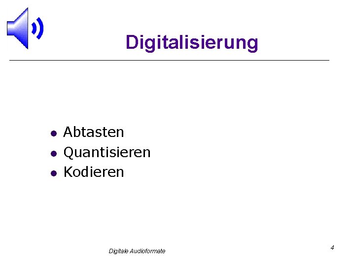 Digitalisierung l l l Abtasten Quantisieren Kodieren Digitale Audioformate 4 