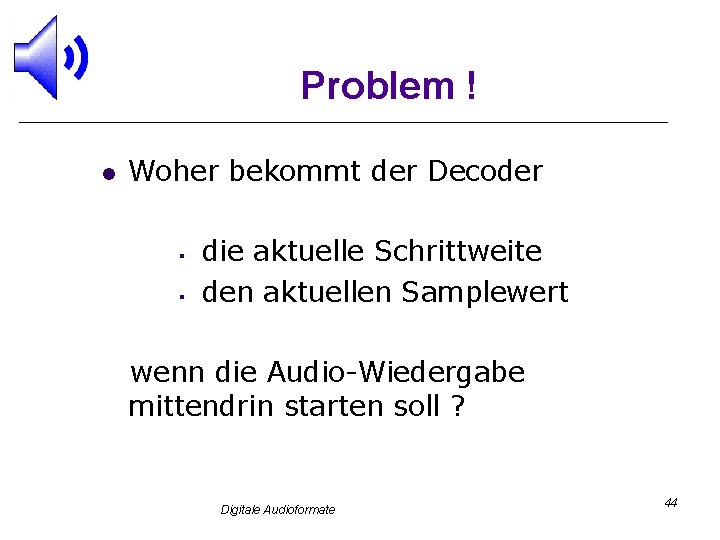 Problem ! l Woher bekommt der Decoder § § die aktuelle Schrittweite den aktuellen