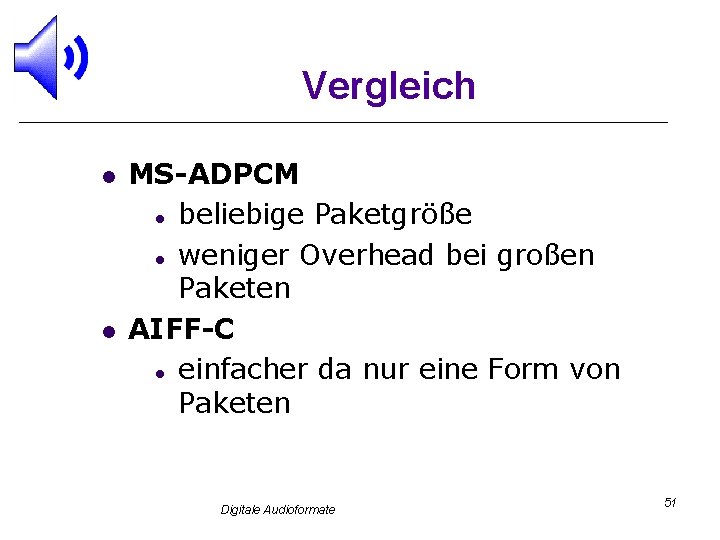 Vergleich l l MS-ADPCM l beliebige Paketgröße l weniger Overhead bei großen Paketen AIFF-C