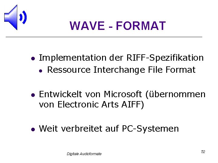 WAVE - FORMAT l l l Implementation der RIFF-Spezifikation l Ressource Interchange File Format