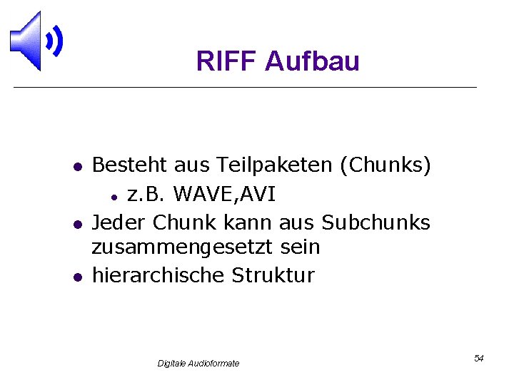 RIFF Aufbau l l l Besteht aus Teilpaketen (Chunks) l z. B. WAVE, AVI