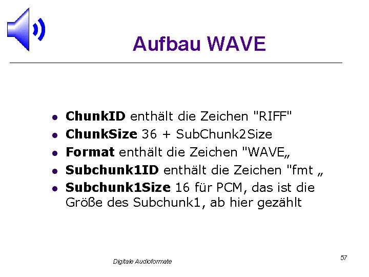 Aufbau WAVE l l l Chunk. ID enthält die Zeichen "RIFF" Chunk. Size 36