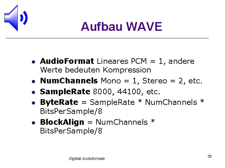 Aufbau WAVE l l l Audio. Format Lineares PCM = 1, andere Werte bedeuten