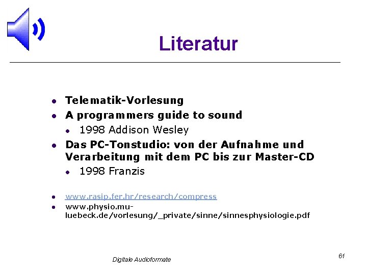 Literatur l l l Telematik-Vorlesung A programmers guide to sound l 1998 Addison Wesley
