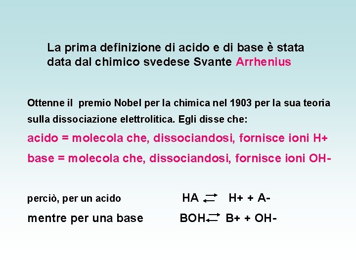 La prima definizione di acido e di base è stata dal chimico svedese Svante