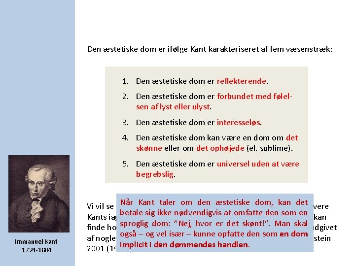 Den æstetiske dom er ifølge Kant karakteriseret af fem væsenstræk: 1. Den æstetiske dom Den æstetiske dom er ifølge Kant karakteriseret af fem væsenstræk: 1. Den æstetiske dom
