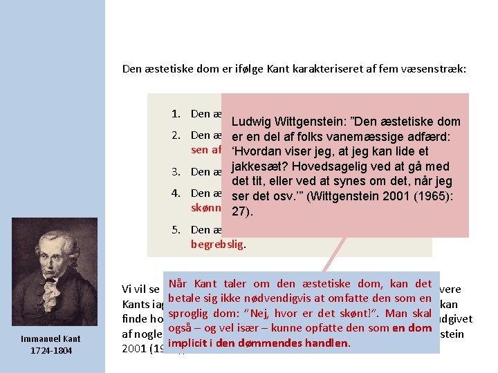 Den æstetiske dom er ifølge Kant karakteriseret af fem væsenstræk: 1. Den æstetiske dom Den æstetiske dom er ifølge Kant karakteriseret af fem væsenstræk: 1. Den æstetiske dom
