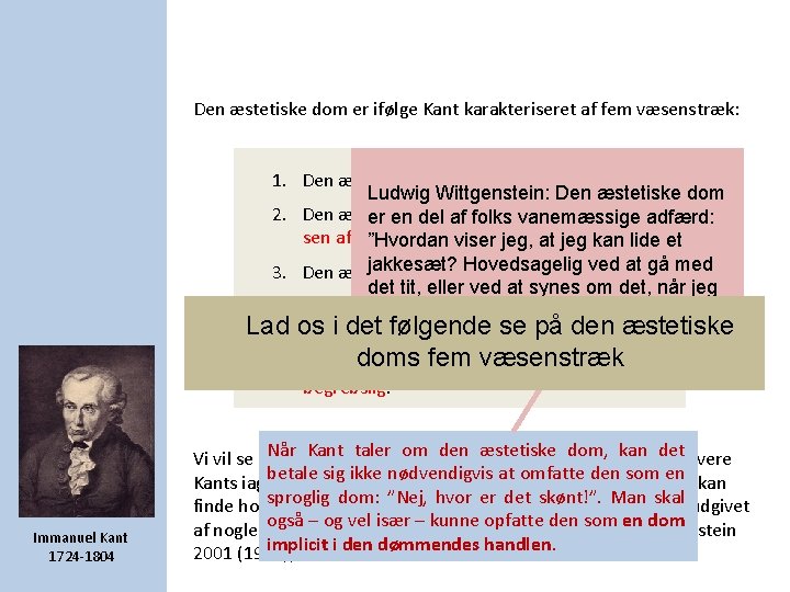 Den æstetiske dom er ifølge Kant karakteriseret af fem væsenstræk: 1. Den æstetiske dom Den æstetiske dom er ifølge Kant karakteriseret af fem væsenstræk: 1. Den æstetiske dom