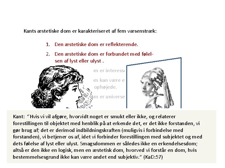 Kants æstetiske dom er karakteriseret af fem væsenstræk: 1. Den æstetiske dom er reflekterende. Kants æstetiske dom er karakteriseret af fem væsenstræk: 1. Den æstetiske dom er reflekterende.