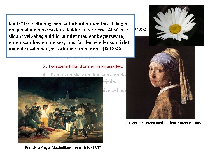 Kant: ”Det velbehag, som vi forbinder med forestillingen Kants æstetiske dom kalder er karakteriseret Kant: ”Det velbehag, som vi forbinder med forestillingen Kants æstetiske dom kalder er karakteriseret