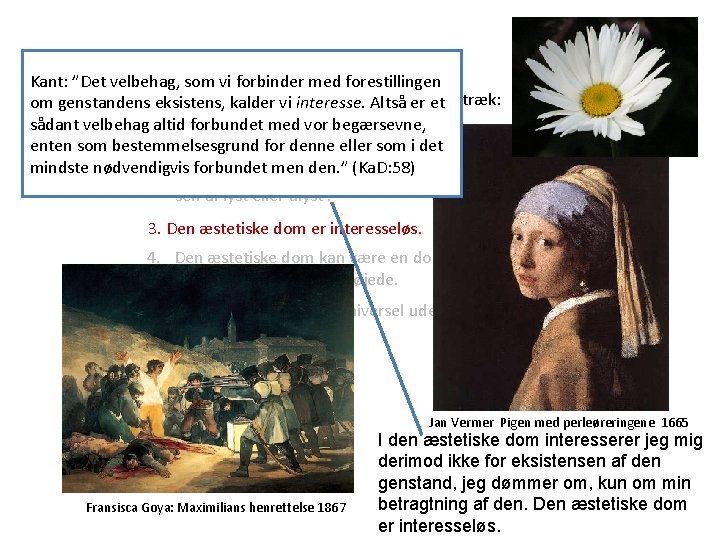 Kant: ”Det velbehag, som vi forbinder med forestillingen Kants æstetiske dom kalder er karakteriseret Kant: ”Det velbehag, som vi forbinder med forestillingen Kants æstetiske dom kalder er karakteriseret