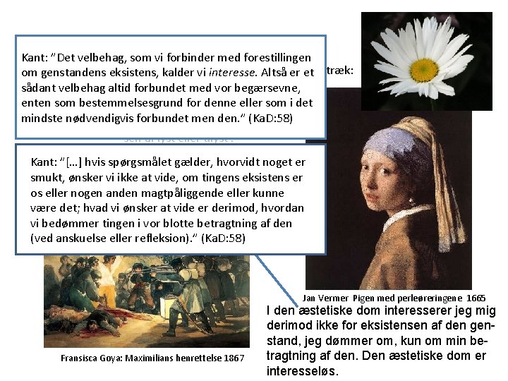 Kant: ”Det velbehag, som vi forbinder med forestillingen Kants æstetiske dom kalder er karakteriseret Kant: ”Det velbehag, som vi forbinder med forestillingen Kants æstetiske dom kalder er karakteriseret