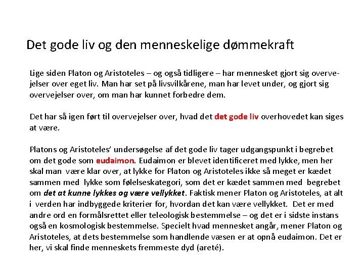 Det gode liv og den menneskelige dømmekraft Lige siden Platon og Aristoteles – og Det gode liv og den menneskelige dømmekraft Lige siden Platon og Aristoteles – og