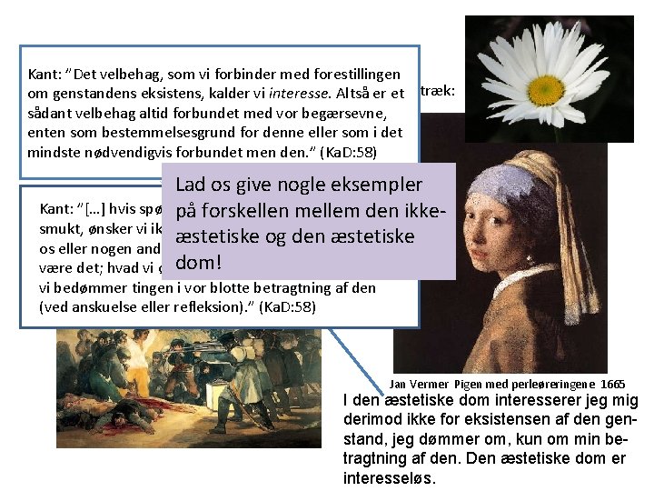 Kant: ”Det velbehag, som vi forbinder med forestillingen Kants æstetiske dom kalder er karakteriseret Kant: ”Det velbehag, som vi forbinder med forestillingen Kants æstetiske dom kalder er karakteriseret