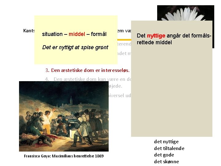 Kants æstetiske dom er karakteriseret af fem væsenstræk: situation – middel – formål Det Kants æstetiske dom er karakteriseret af fem væsenstræk: situation – middel – formål Det