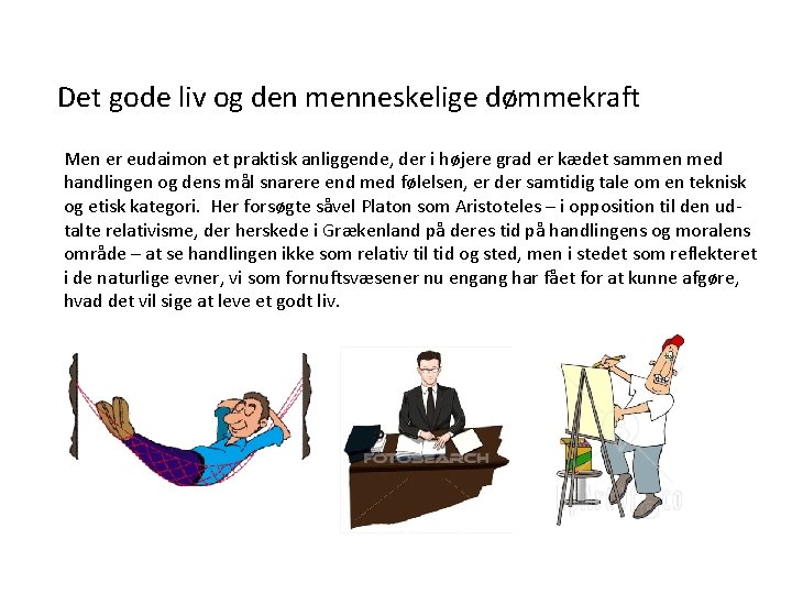 Det gode liv og den menneskelige dømmekraft Men er eudaimon et praktisk anliggende, der Det gode liv og den menneskelige dømmekraft Men er eudaimon et praktisk anliggende, der
