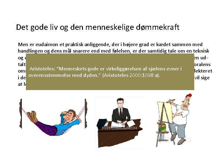 Det gode liv og den menneskelige dømmekraft Men er eudaimon et praktisk anliggende, der Det gode liv og den menneskelige dømmekraft Men er eudaimon et praktisk anliggende, der