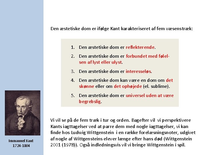 Den æstetiske dom er ifølge Kant karakteriseret af fem væsenstræk: 1. Den æstetiske dom Den æstetiske dom er ifølge Kant karakteriseret af fem væsenstræk: 1. Den æstetiske dom
