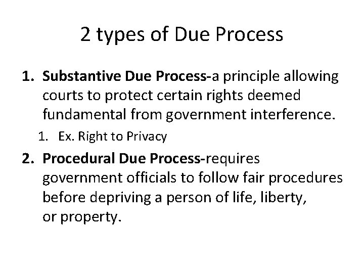 2 types of Due Process 1. Substantive Due Process-a principle allowing courts to protect