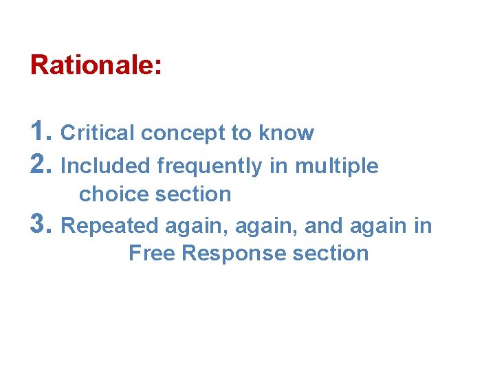 Rationale: 1. Critical concept to know 2. Included frequently in multiple 3. choice section