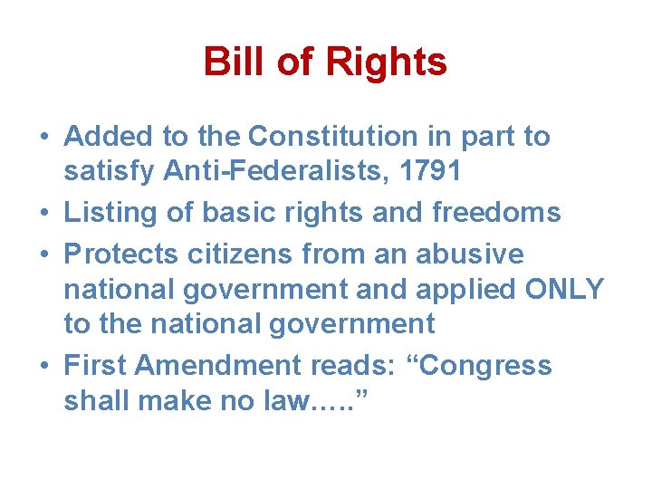 Bill of Rights • Added to the Constitution in part to satisfy Anti-Federalists, 1791