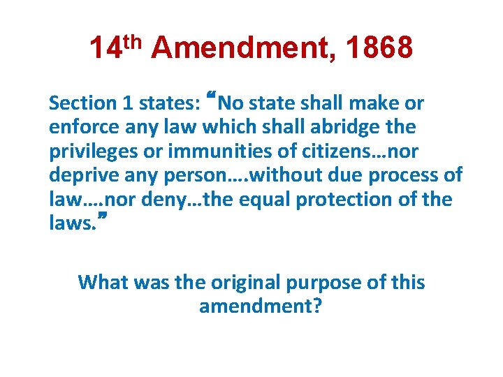14 th Amendment, 1868 Section 1 states: “No state shall make or enforce any