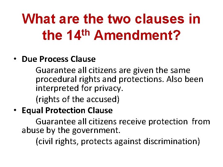 What are the two clauses in th the 14 Amendment? • Due Process Clause