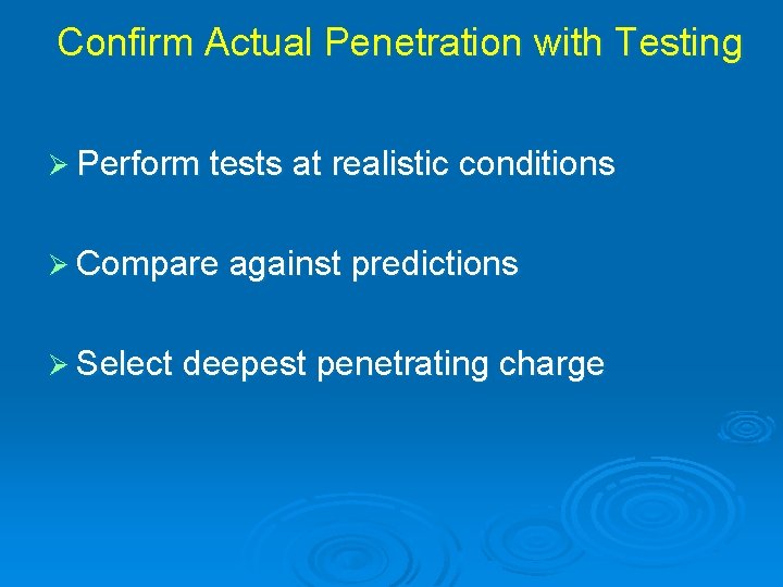 Confirm Actual Penetration with Testing Ø Perform tests at realistic conditions Ø Compare against