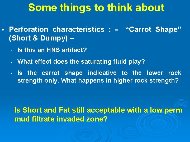 Some things to think about • Perforation characteristics : (Short & Dumpy) – “Carrot