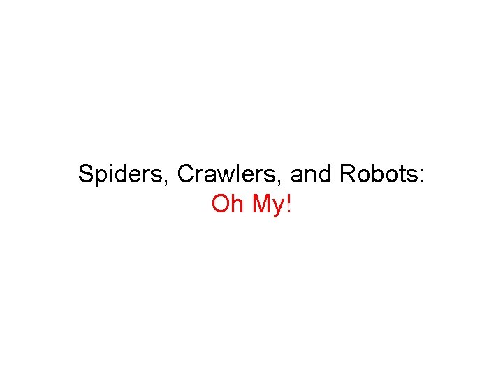 Spiders, Crawlers, and Robots: Oh My! 