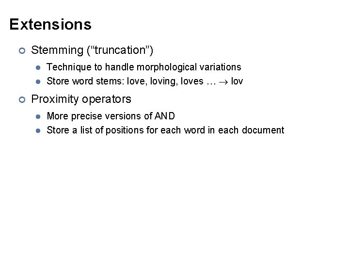 Extensions ¢ Stemming (“truncation”) l l ¢ Technique to handle morphological variations Store word