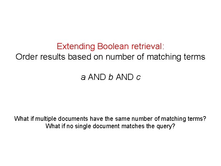 Extending Boolean retrieval: Order results based on number of matching terms a AND b