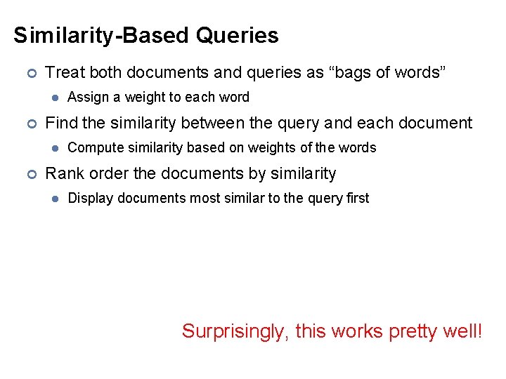Similarity-Based Queries ¢ Treat both documents and queries as “bags of words” l ¢