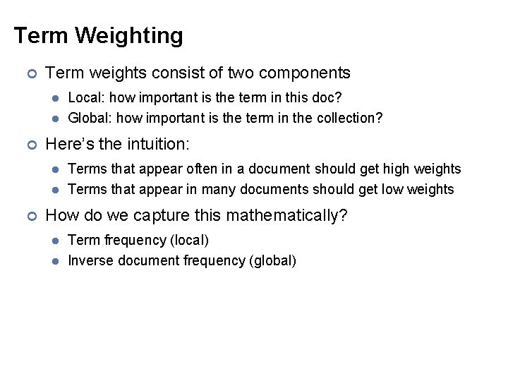 Term Weighting ¢ Term weights consist of two components l l ¢ Here’s the