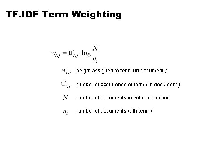 TF. IDF Term Weighting weight assigned to term i in document j number of