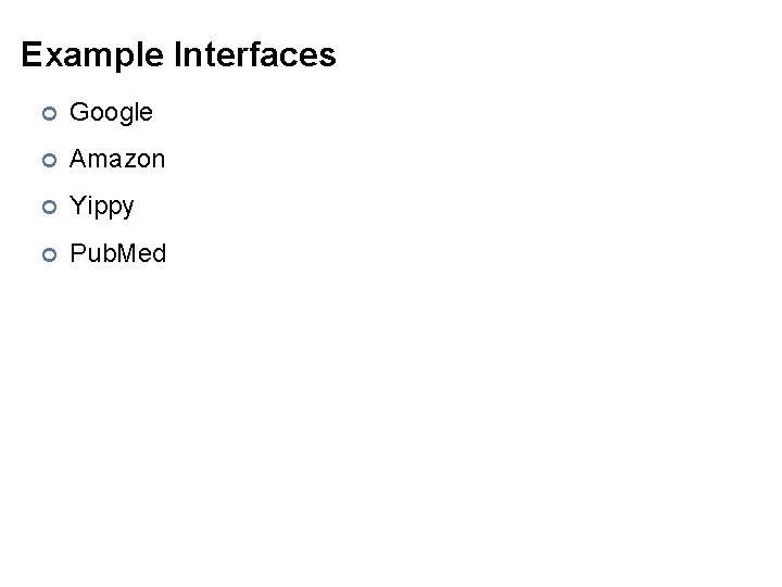 Example Interfaces ¢ Google ¢ Amazon ¢ Yippy ¢ Pub. Med 