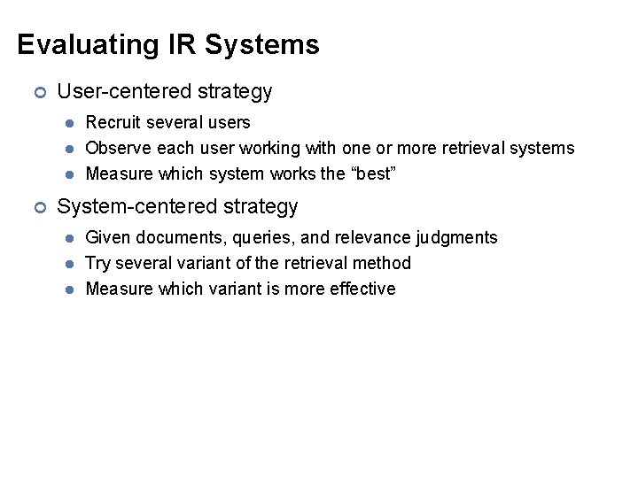 Evaluating IR Systems ¢ User-centered strategy l l l ¢ Recruit several users Observe