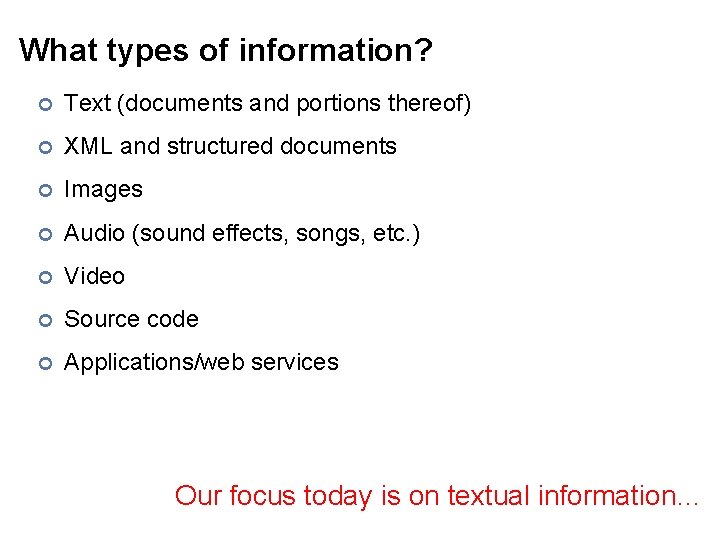 What types of information? ¢ Text (documents and portions thereof) ¢ XML and structured