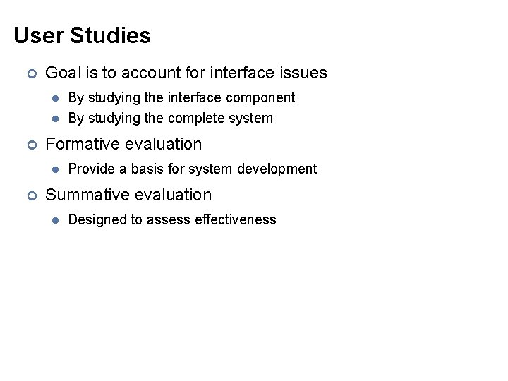 User Studies ¢ Goal is to account for interface issues l l ¢ Formative