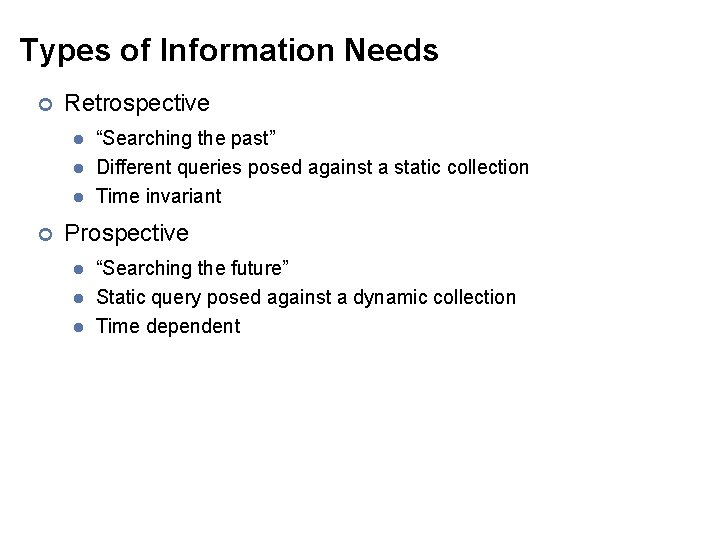 Types of Information Needs ¢ Retrospective l l l ¢ “Searching the past” Different