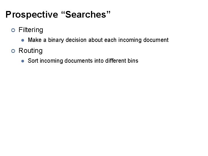 Prospective “Searches” ¢ Filtering l ¢ Make a binary decision about each incoming document