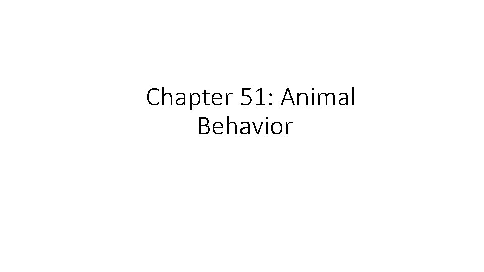 Chapter 51: Animal Behavior 