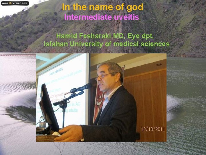 In the name of god Intermediate uveitis Hamid Fesharaki MD, Eye dpt, Isfahan University
