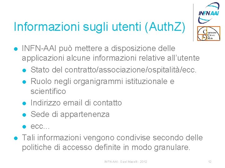 Informazioni sugli utenti (Auth. Z) l l INFN-AAI può mettere a disposizione delle applicazioni