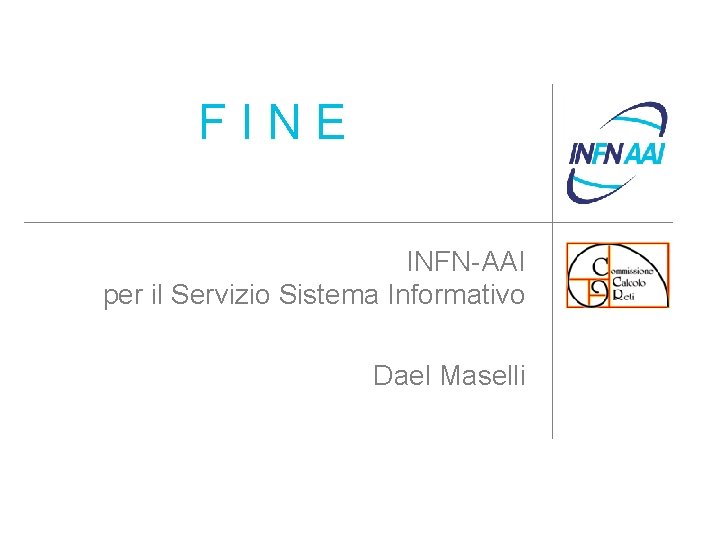 FINE INFN-AAI per il Servizio Sistema Informativo Dael Maselli 