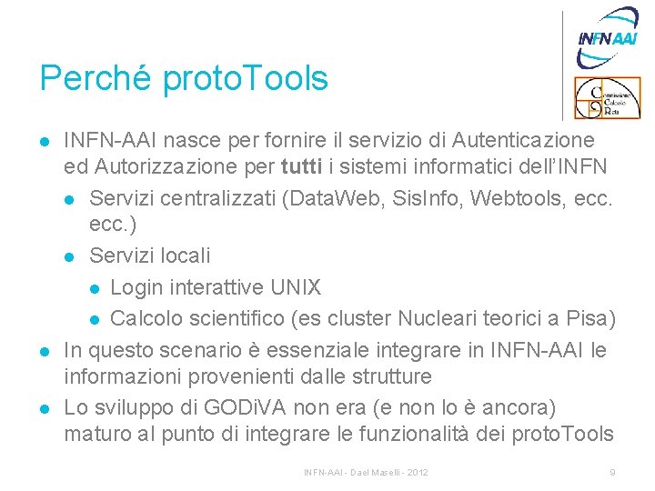 Perché proto. Tools l l l INFN-AAI nasce per fornire il servizio di Autenticazione