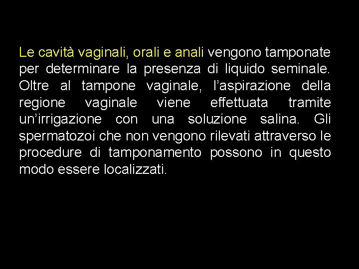 Le cavità vaginali, orali e anali vengono tamponate per determinare la presenza di liquido